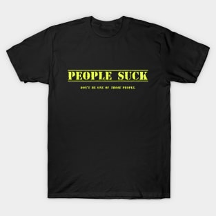 People Suck-Don't be one of those people. T-Shirt